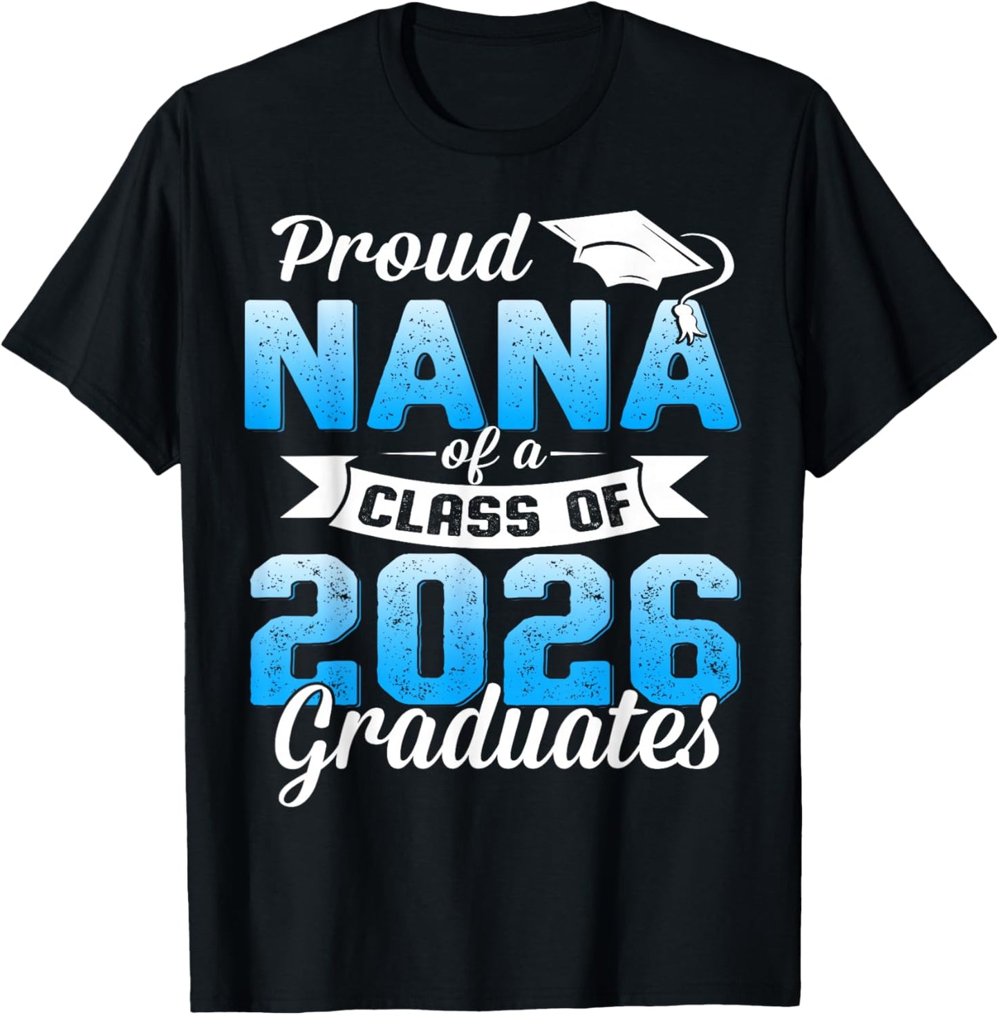Proud Nana of a Class of 2026 Graduate Graduation 2026 T-Shirt - T-Shirt | Black