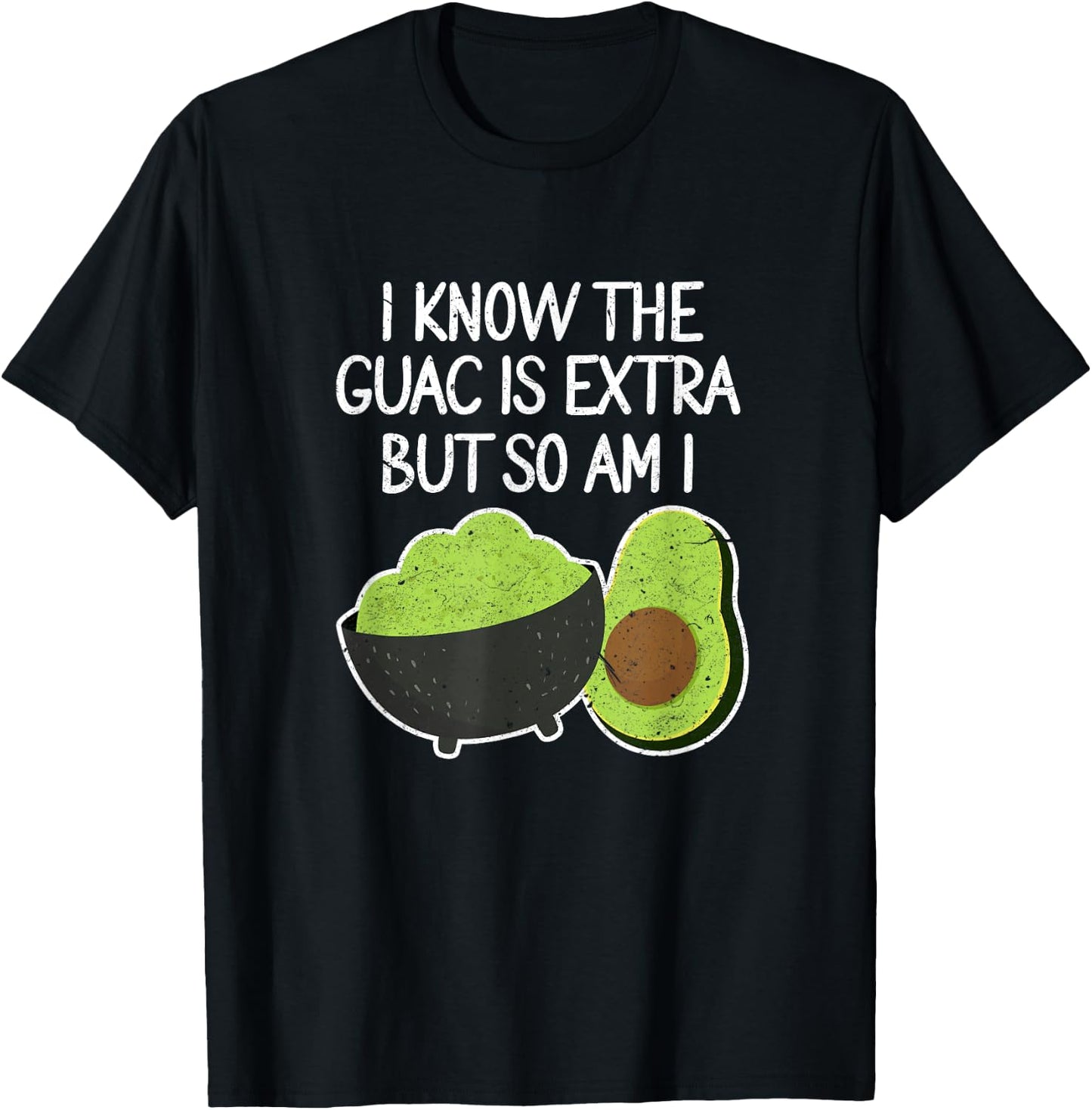 I Know The Guac Is Extra But So Am I Funny Guacamole Avocado T-Shirt - T-Shirt | Black