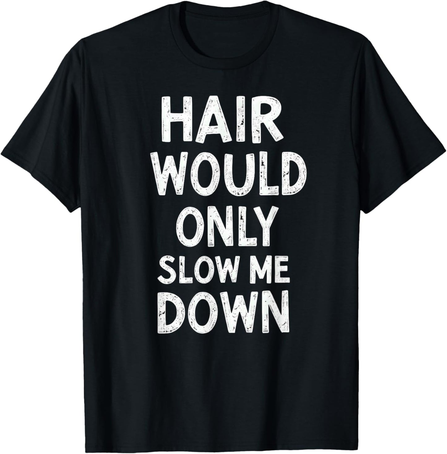 Humor Bald Man Hair Would Only Slow Me Down T-Shirt - T-Shirt | Black