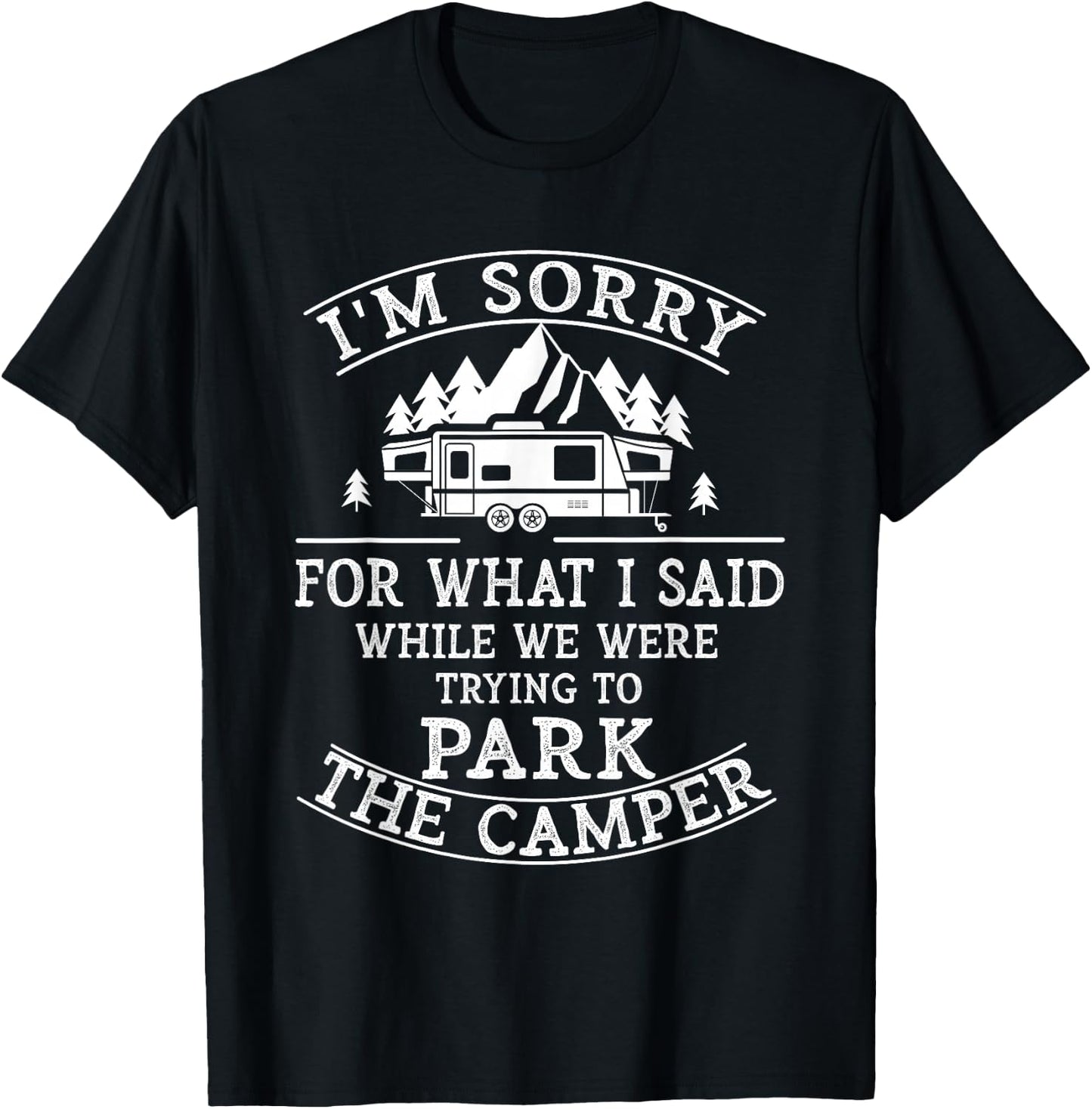 Sorry For What I Said While Parking The Camper T-Shirt - T-Shirt | Black