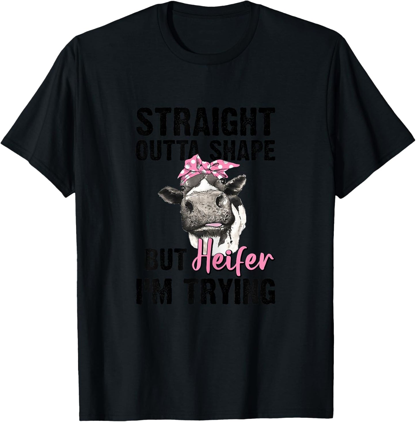 Straight Outta Shape But Heifer I'm Trying Funny T-Shirt - T-Shirt | Black