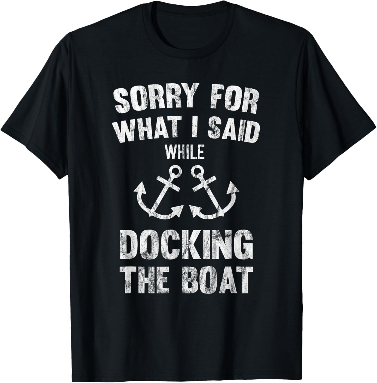 Sorry For What I Said While Docking The Boat T-Shirt - T-Shirt | Black
