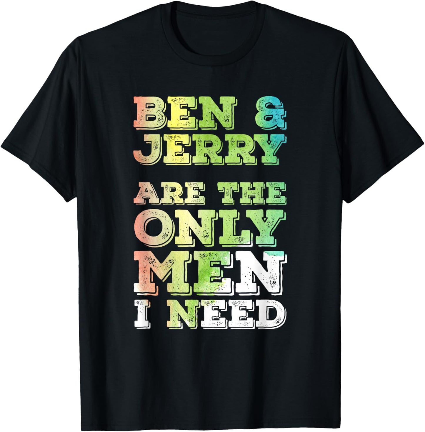 Ben & Jerry are The ONLY Men I Need T-Shirt - T-Shirt | Black