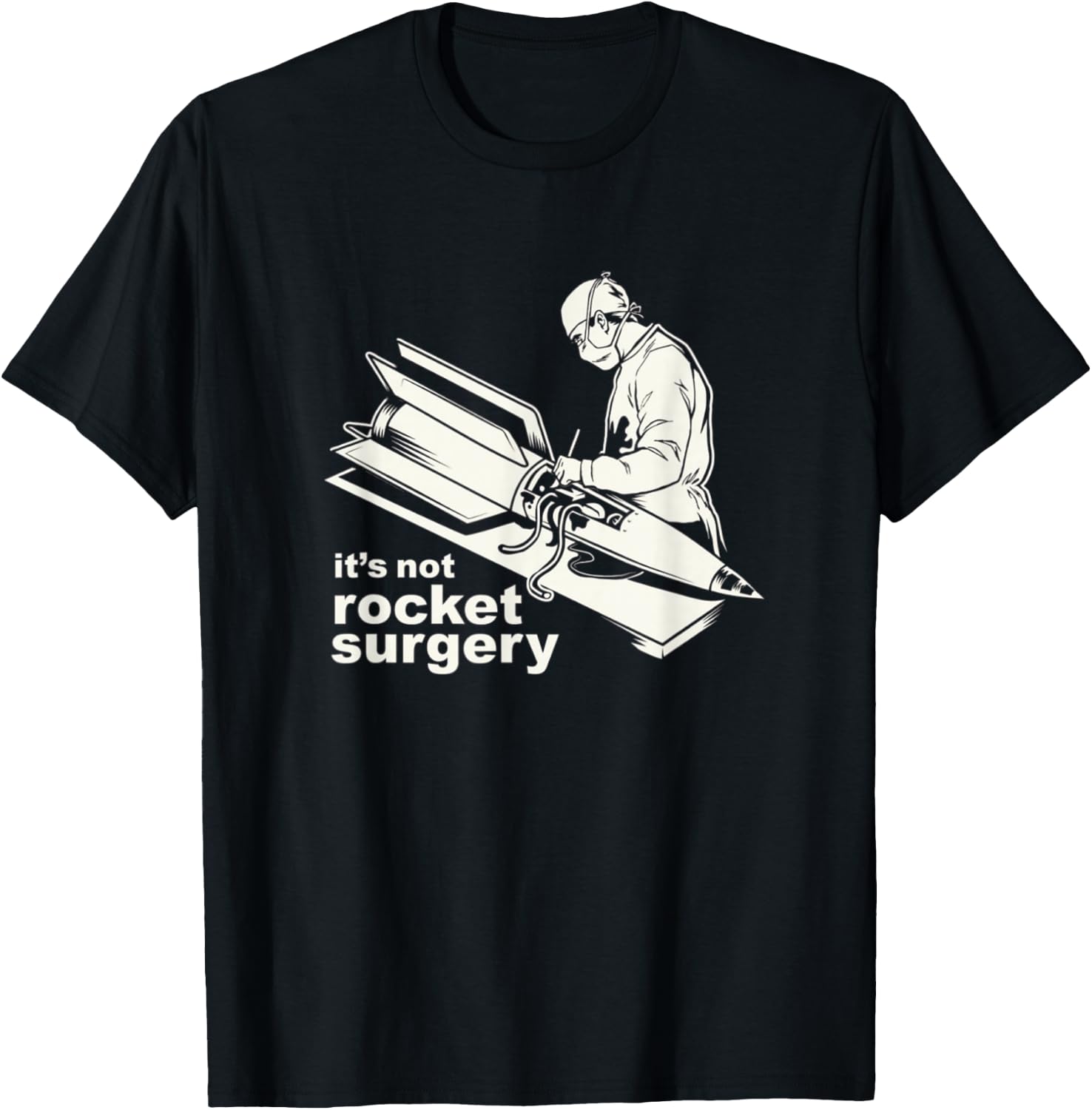 It's Not Rocket Surgery Doctor Of Medicine Surgeon T-Shirt - T-Shirt | Black