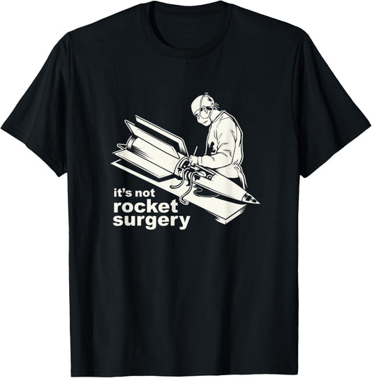It's Not Rocket Surgery Doctor Of Medicine Surgeon T-Shirt - T-Shirt | Black
