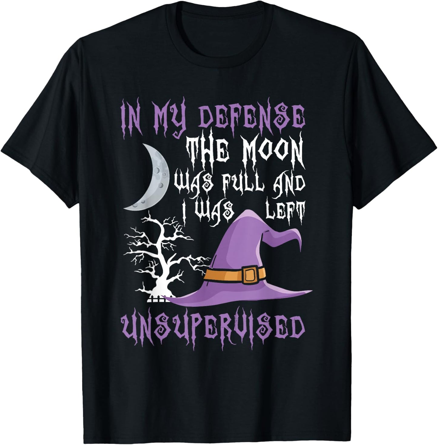 In My Defense The Moon Was Full Witch T-Shirt - T-Shirt | Black