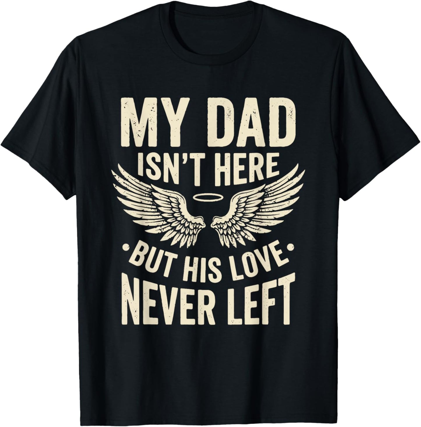 My Dad Isn't Here But His Love Never Left Memory Memorial T-Shirt - T-Shirt | Black