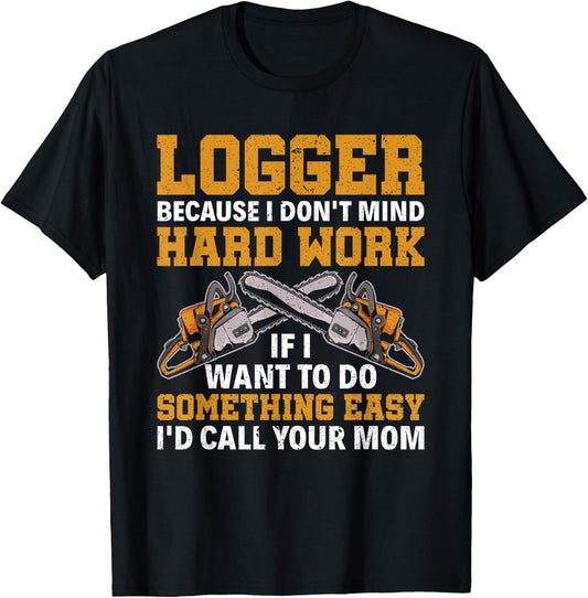 Funny Logger Hard Work Lumberjack Arborist Logger T-Shirt - T-Shirt | Black