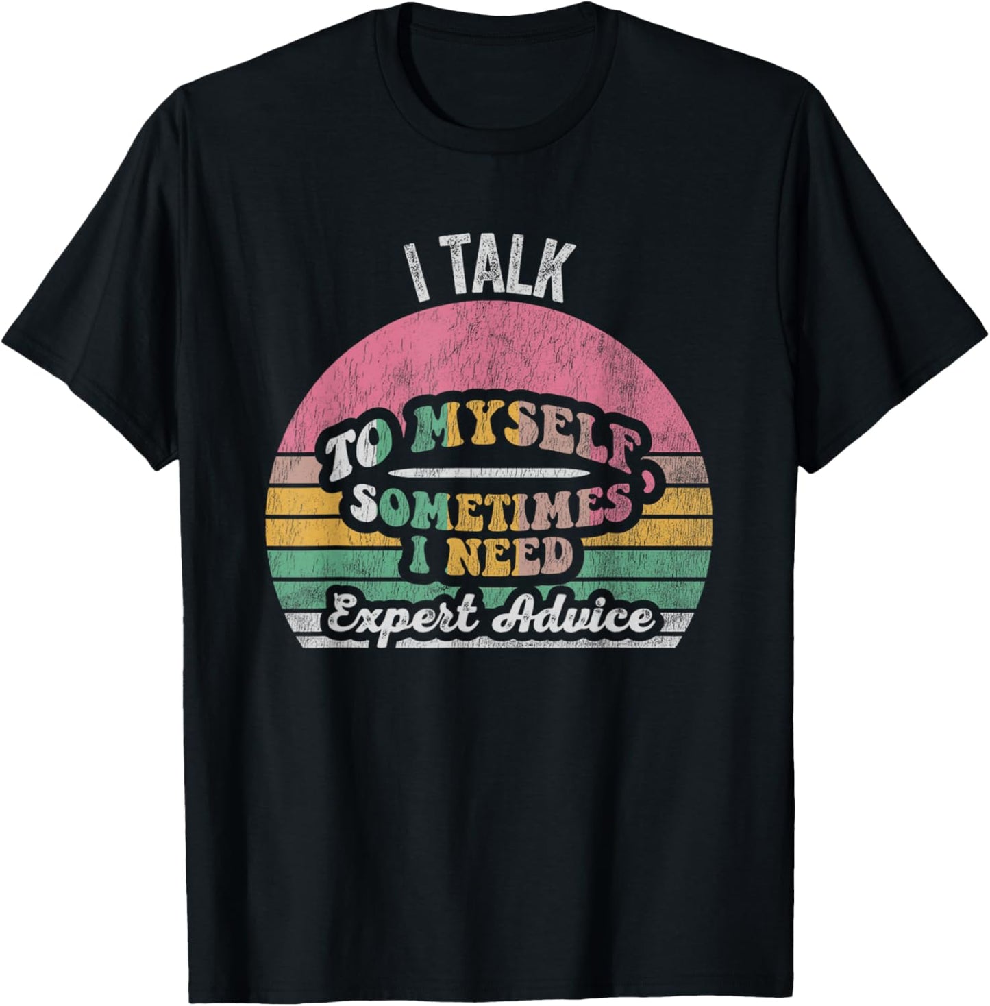 I Talk To Myself Sometimes I Need Expert Advice T-Shirt - T-Shirt | Black
