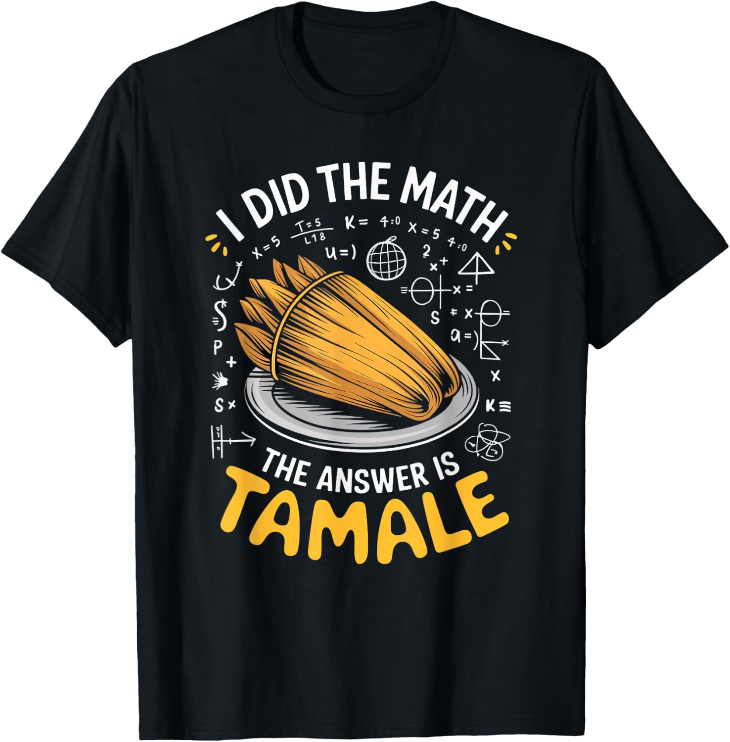 Food Lovers I Did The Math Answer Is Tamale T-Shirt - T-Shirt | Black
