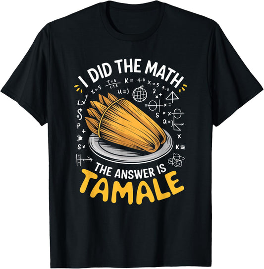 Food Lovers I Did The Math Answer Is Tamale T-Shirt - T-Shirt | Black