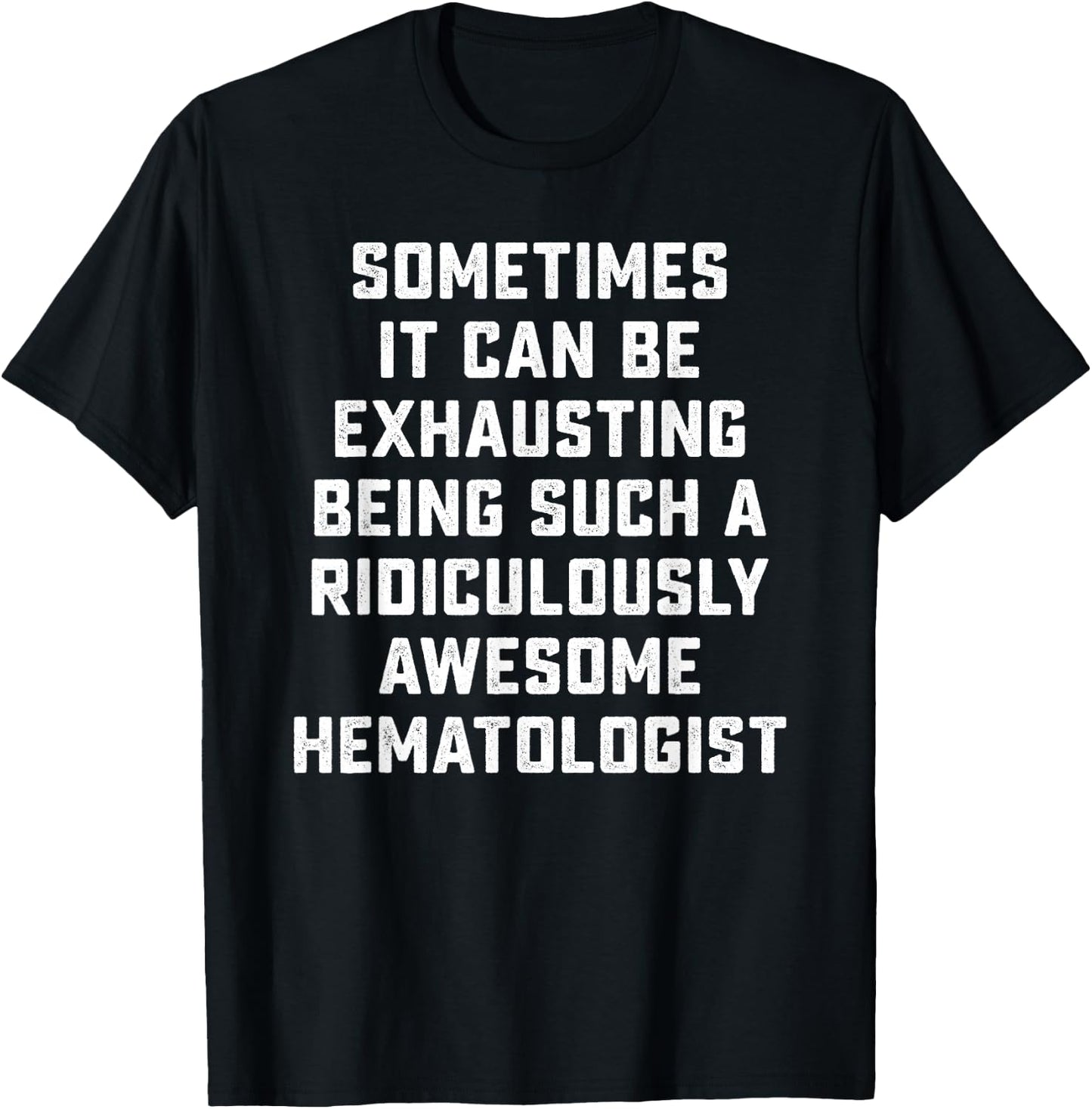 Awesome Hematologist Sarcastic Funny Saying Doctor Job Gift T-Shirt - T-Shirt | Black