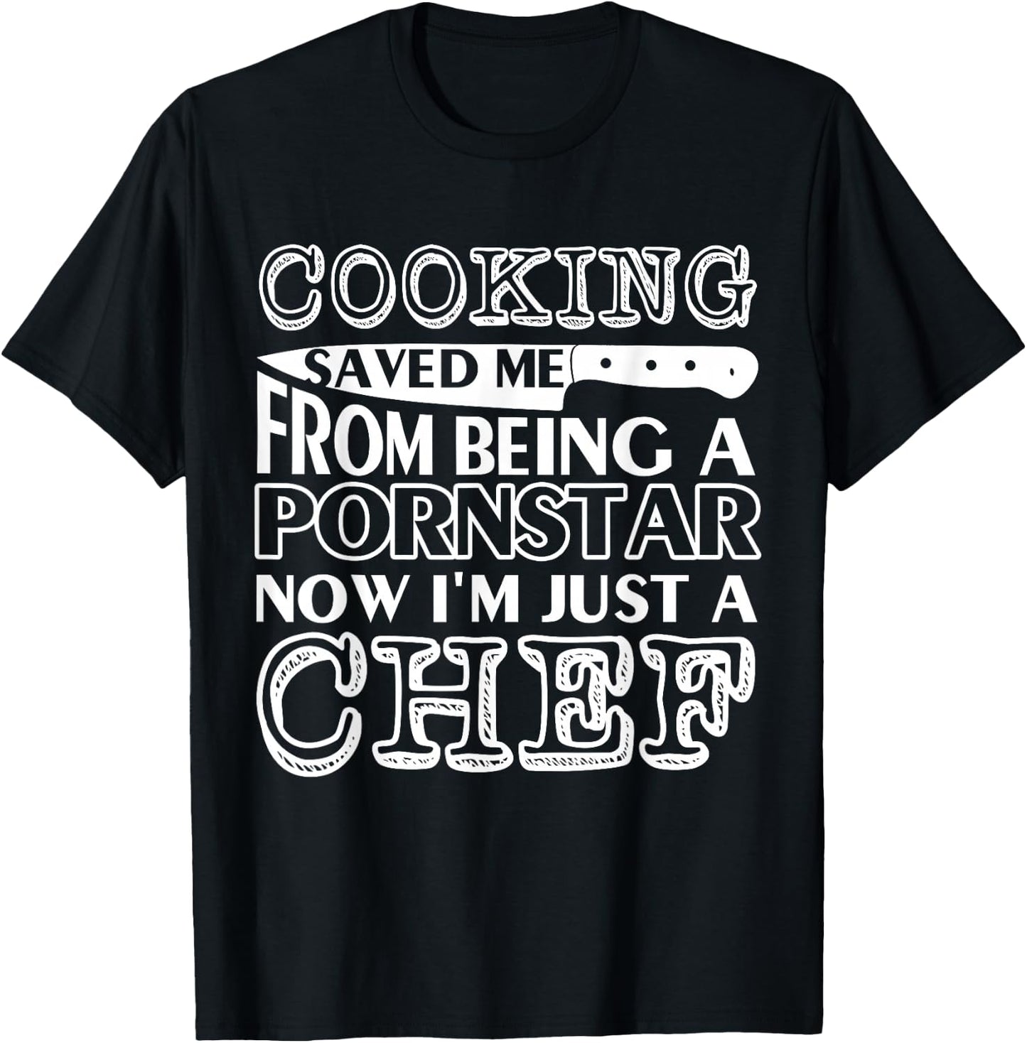 Cooking saved me from being a pornstar now i'm just a chef T-Shirt - T-Shirt | Black