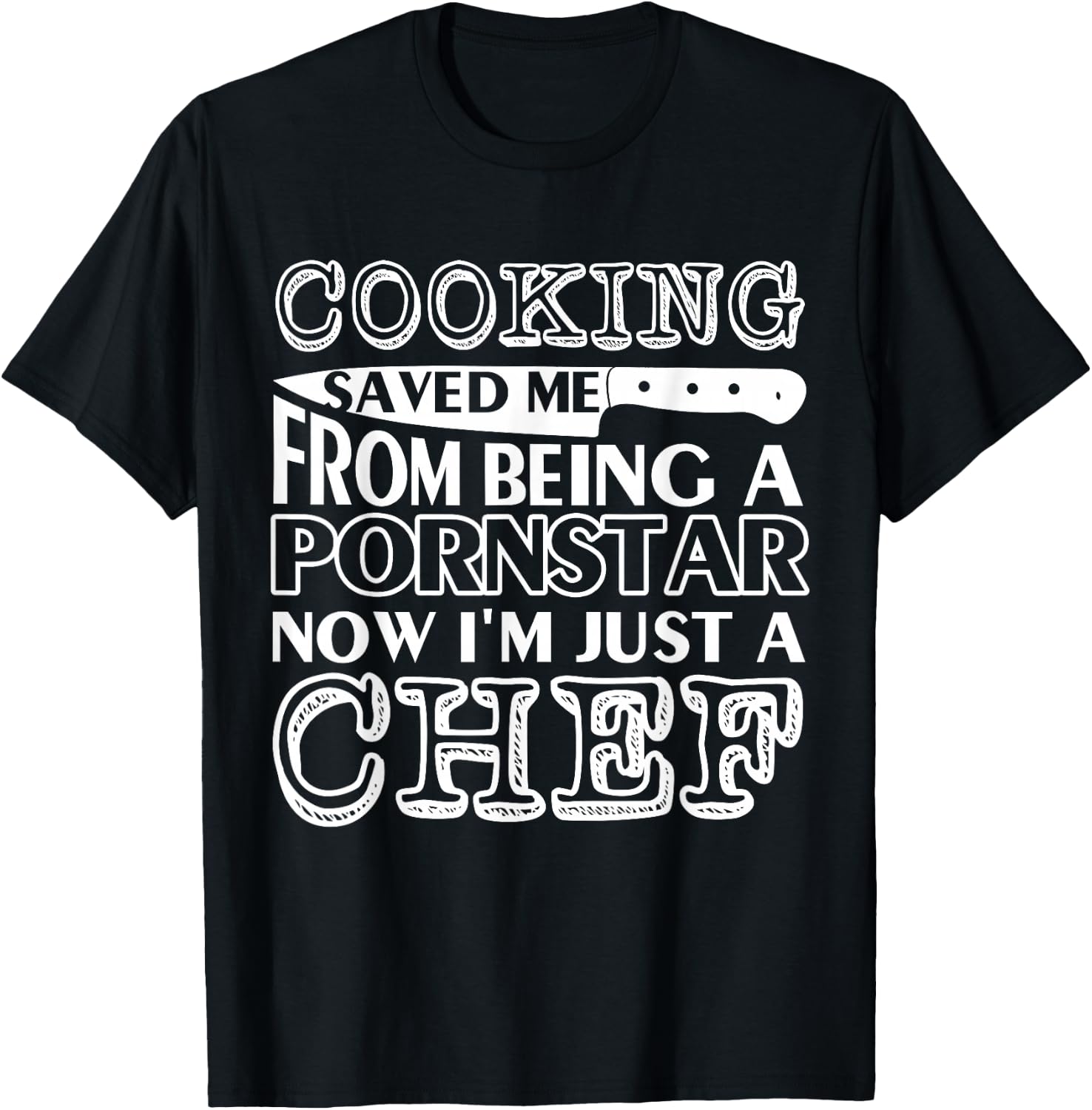 Cooking saved me from being a pornstar now i'm just a chef T-Shirt - T-Shirt | Black