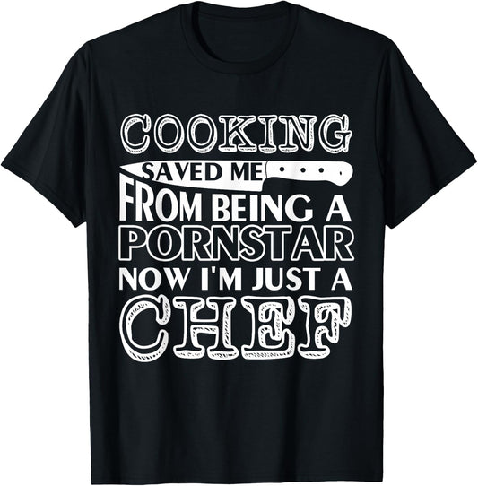 Cooking saved me from being a pornstar now i'm just a chef T-Shirt - T-Shirt | Black