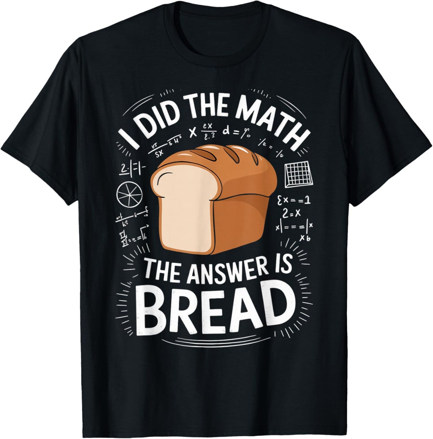 Food Lovers I Did The Math Answer Is Bread T-Shirt - T-Shirt | Black