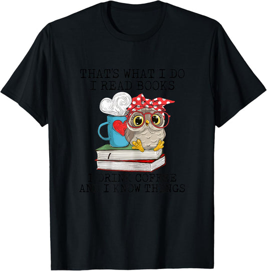 I Read Books I Drink Coffee And I Know Things Owl Lady T-Shirt - T-Shirt | Black