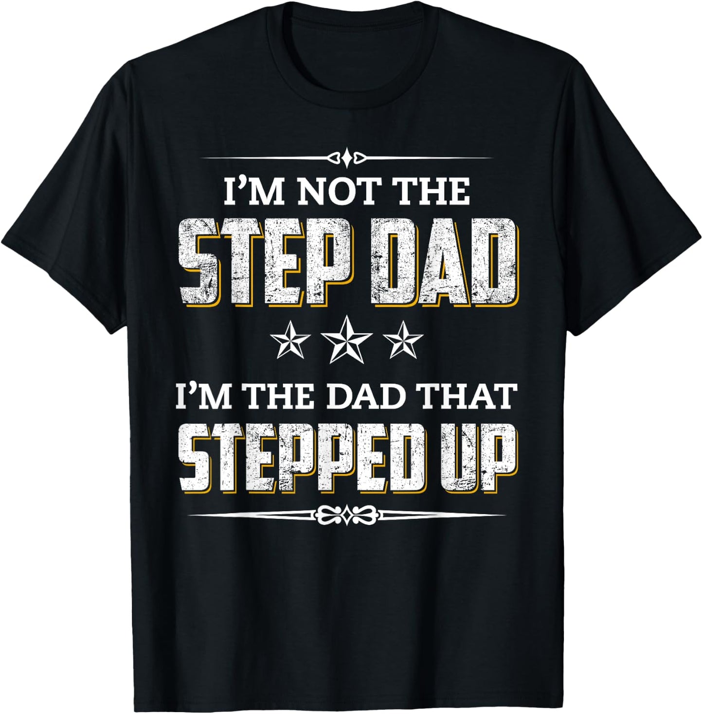 I'm Not The Step Dad I'm The Dad That Stepped Up T-Shirt - T-Shirt | Black