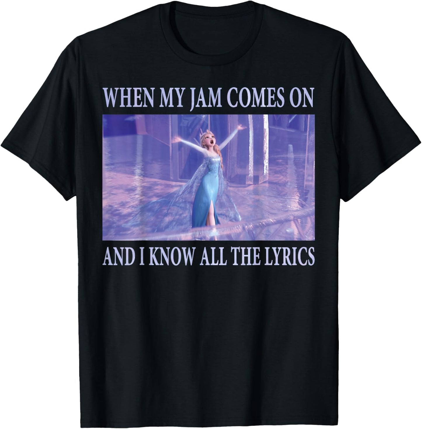 Disney Frozen Elsa When Jam Comes On I Know The Lyrics T-Shirt - T-Shirt | Black