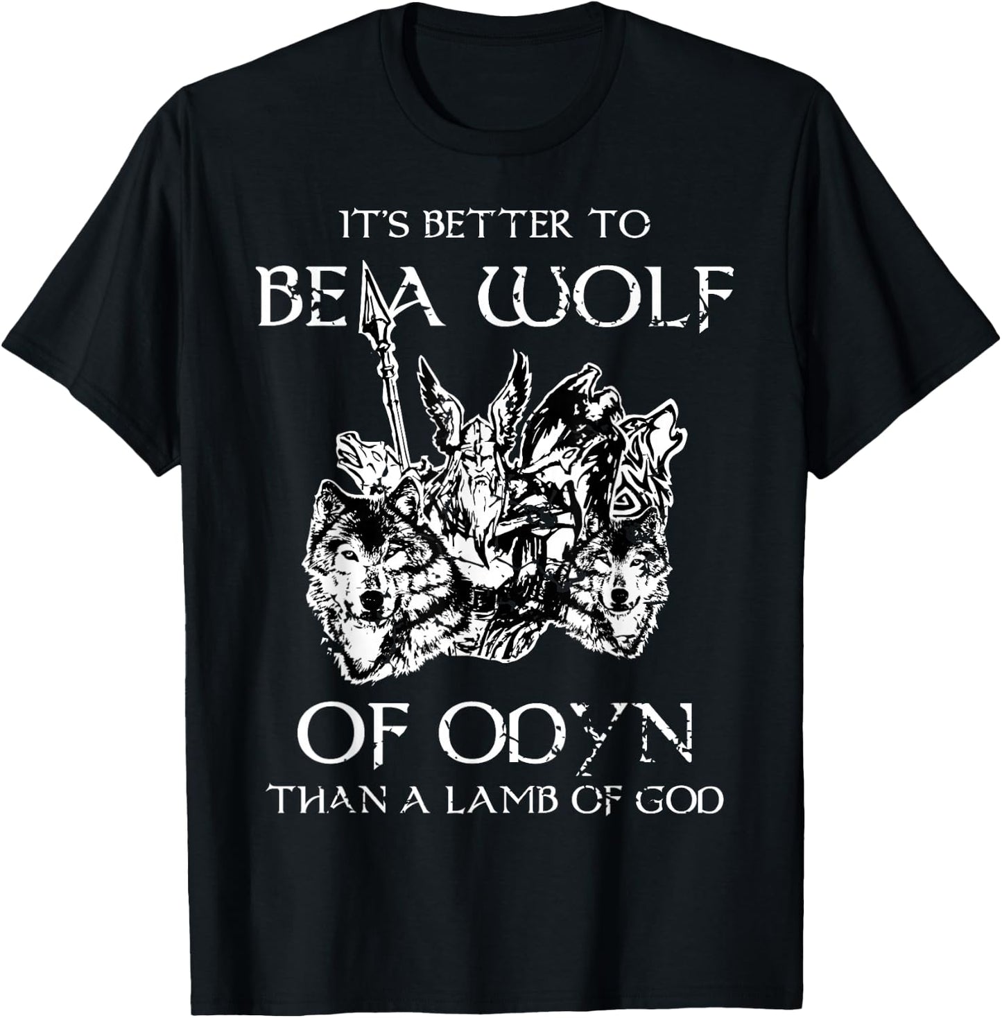 It's Better To Be A Wolf Of Odin Than A Lamb Of God T Shirt T-Shirt - T-Shirt | Black