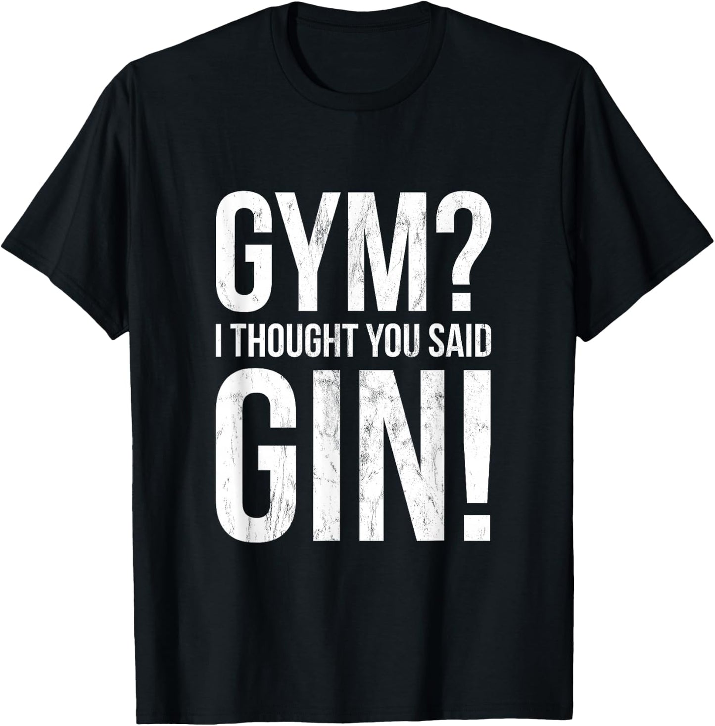 Gym I Thought You Said Gin - Funny Workout Fitness T-Shirt - T-Shirt | Black