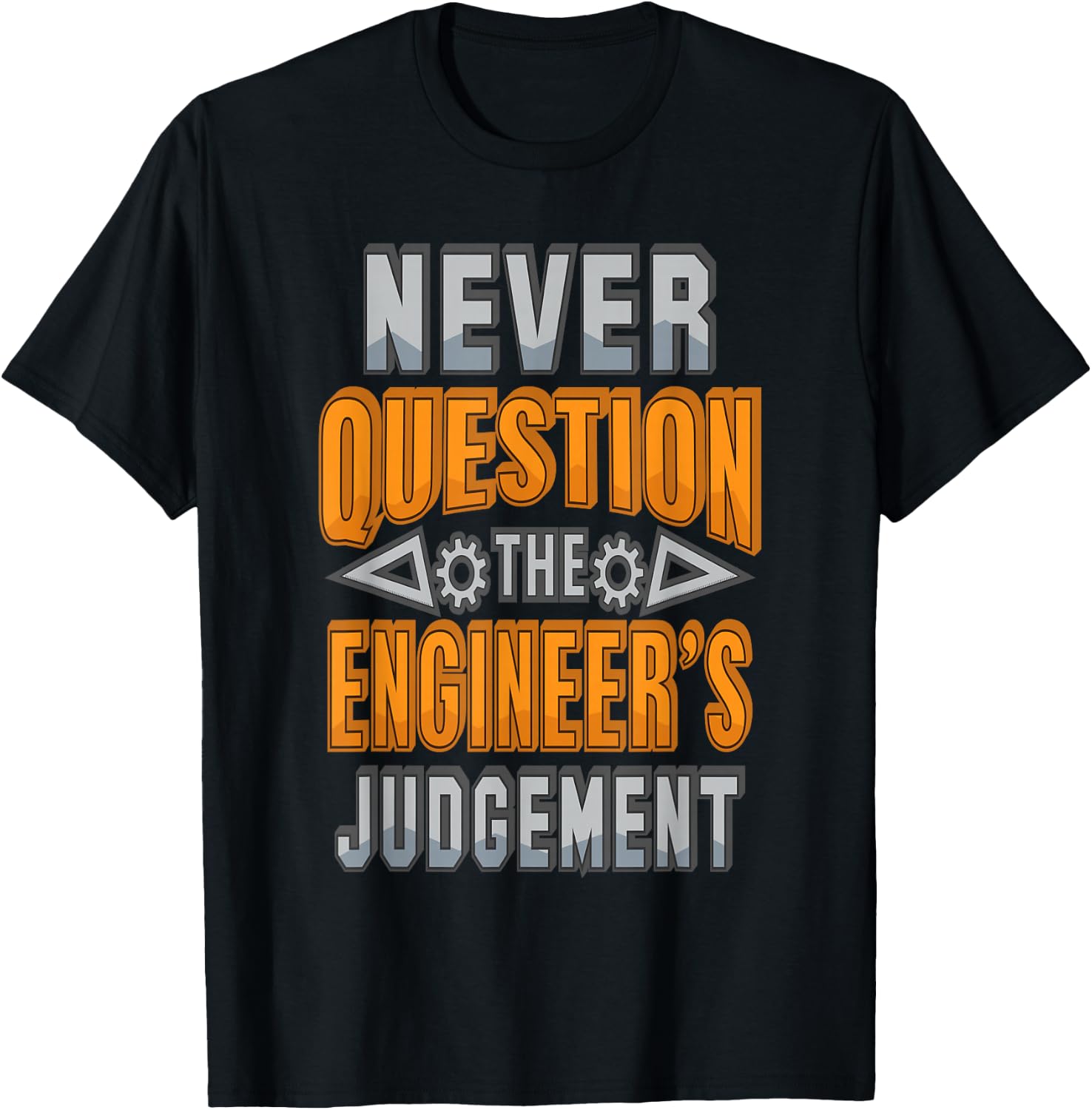 Never Question The Engineer's Judgement Funny T-Shirt - T-Shirt | Black