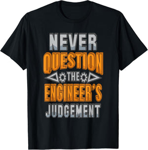Never Question The Engineer's Judgement Funny T-Shirt - T-Shirt | Black