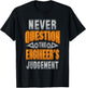 Never Question The Engineer's Judgement Funny T-Shirt - T-Shirt | Black
