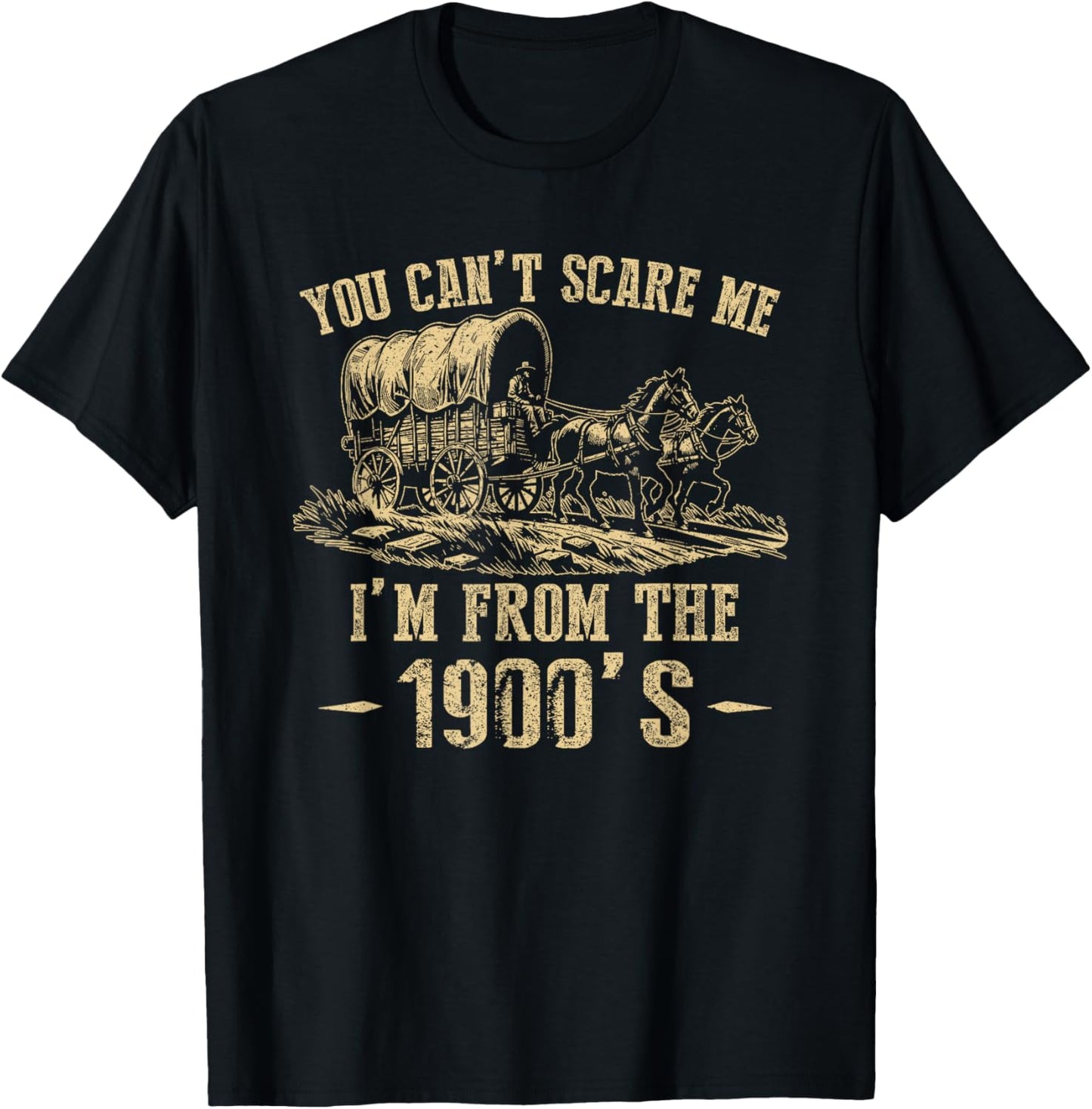 You Can't Scare Me I'm From The 1900's T-Shirt - T-Shirt | Black