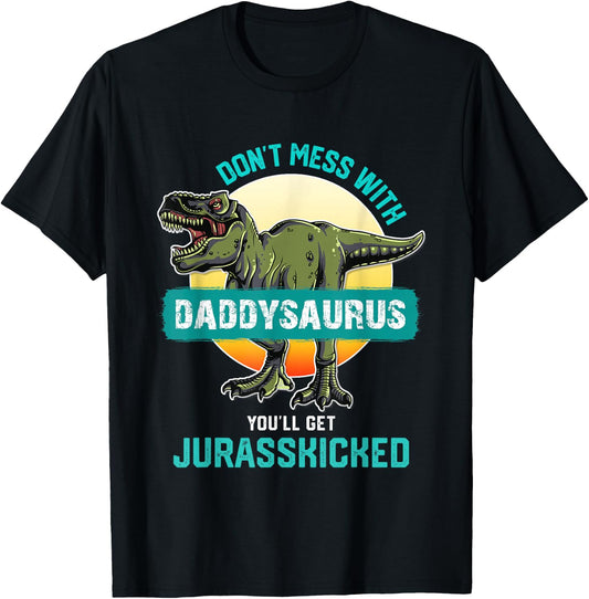 Don't Mess With Daddysaurus You'll Get Jurasskicked Father T-Shirt - T-Shirt | Black