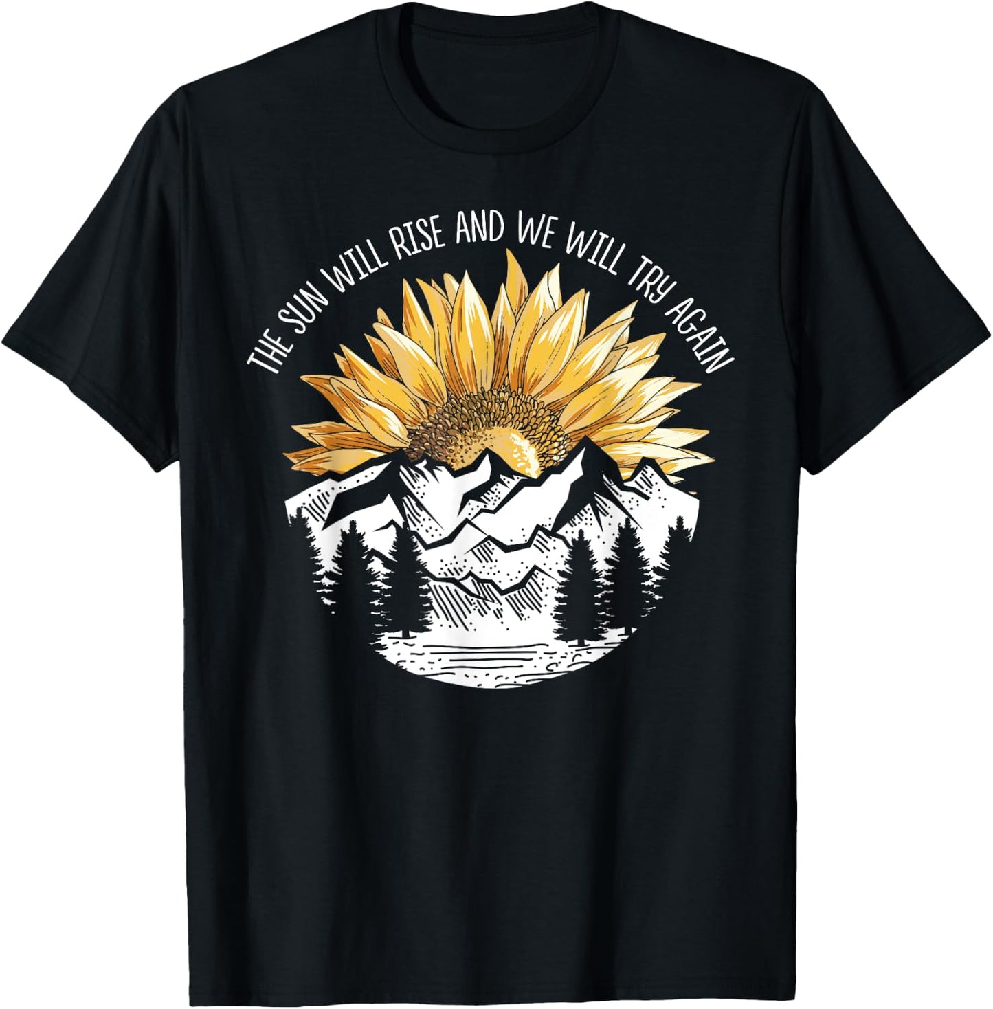 The Sun Will Rise And We Will Try Again Camping Hiking Shirt T-Shirt - T-Shirt | Black