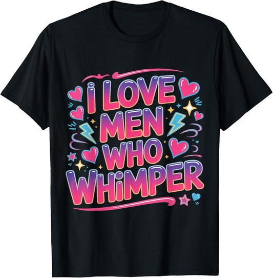 I Love Men Who Whimper Spicy Relationship T-Shirt - T-Shirt | Black