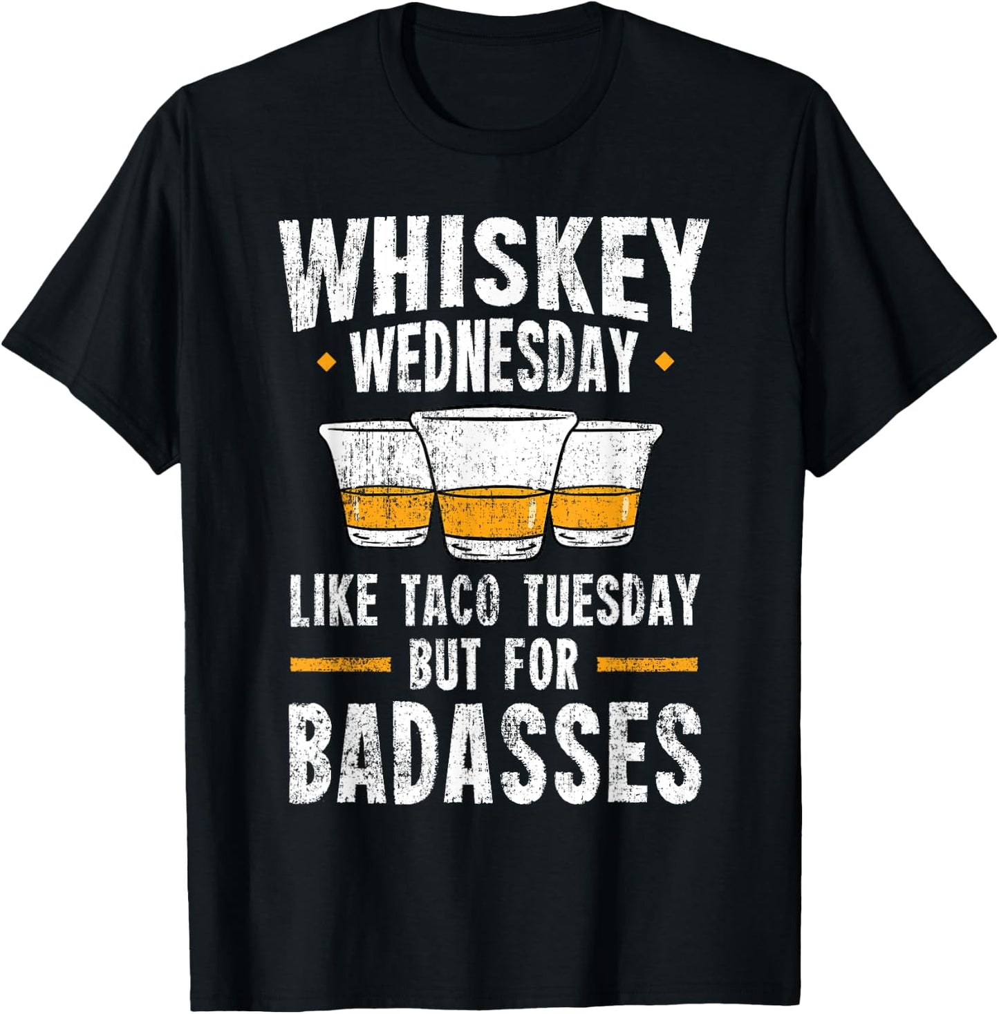 Whiskey Wednesday Is Like Taco Tuesday But For Badasses T-Shirt - T-Shirt | Black