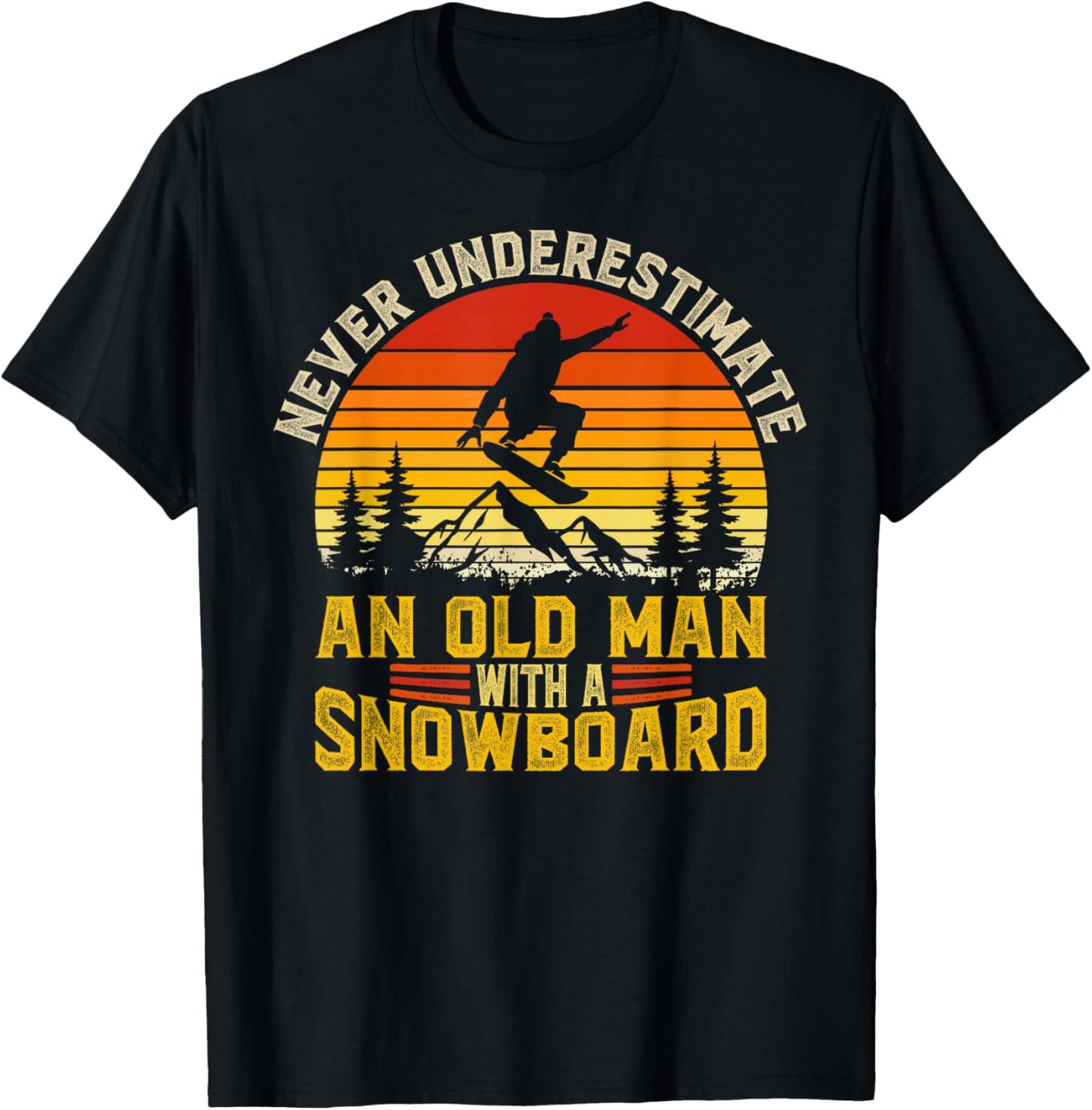 Never Underestimate an Old Man with A Snowboard Snowboarding T-Shirt - T-Shirt | Black