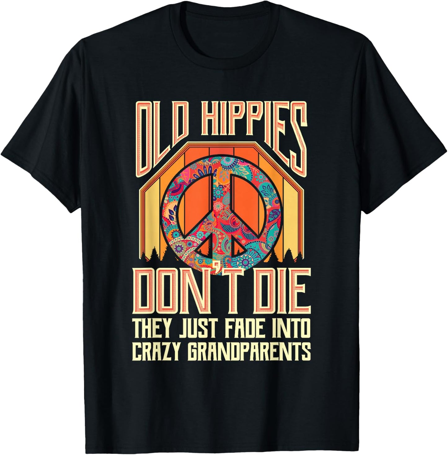 Old Hippies Don T Die They Just Fade Into Crazy Grandparents T-Shirt - T-Shirt | Black