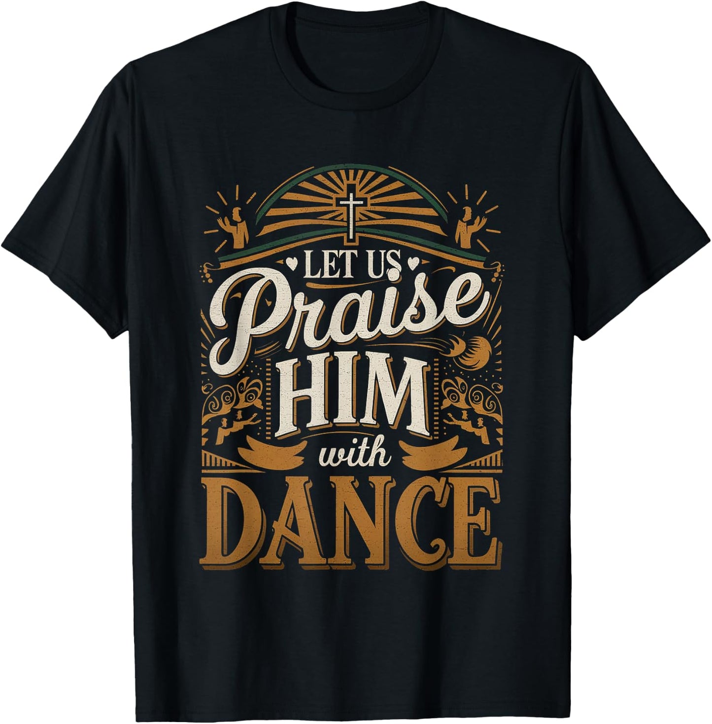 Let Us Praise Him With Dance Worship Talent T-Shirt - T-Shirt | Black