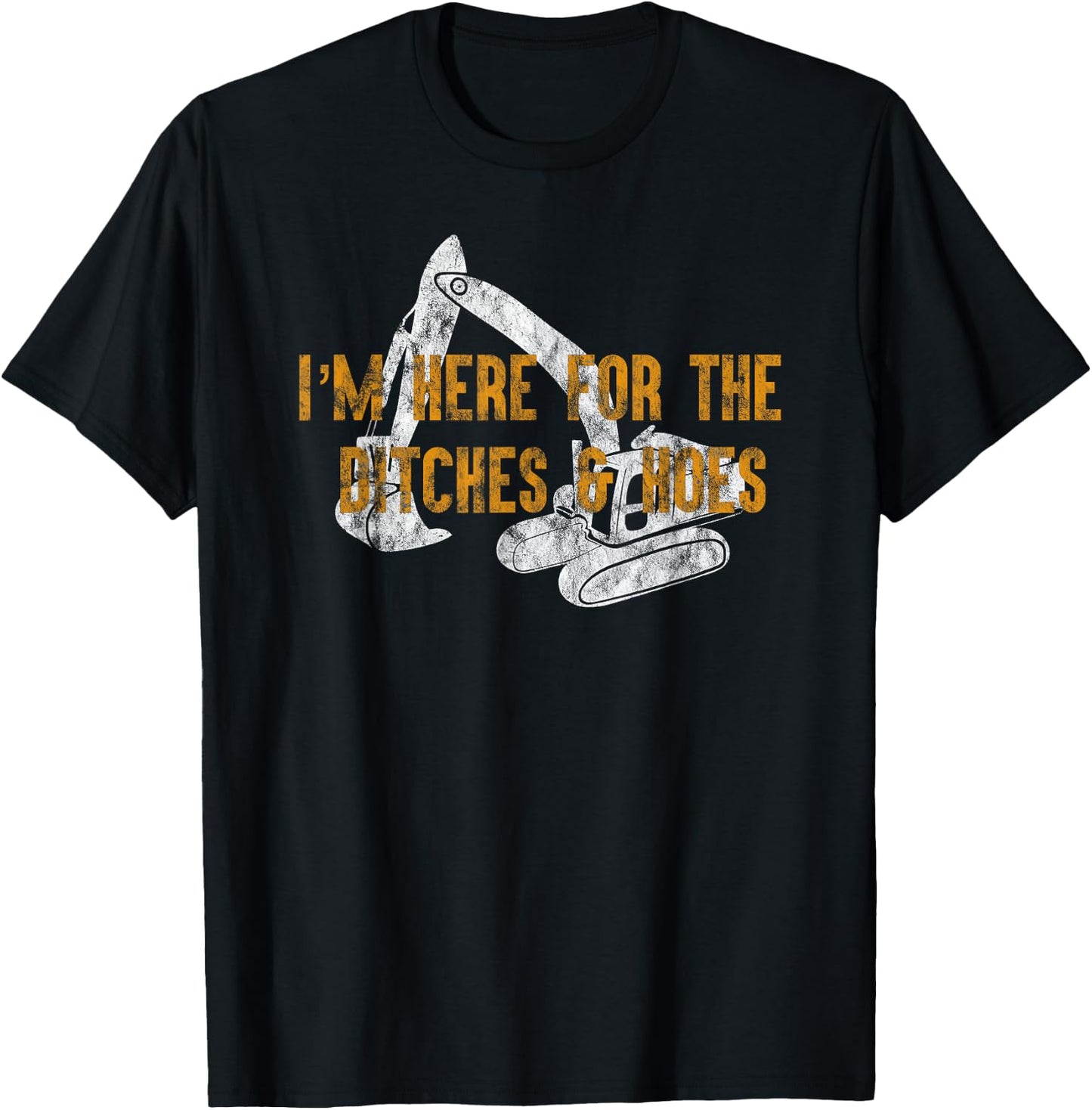 Here For Ditches & Hoes Funny Backhoe Bulldozer T-Shirt - T-Shirt | Black