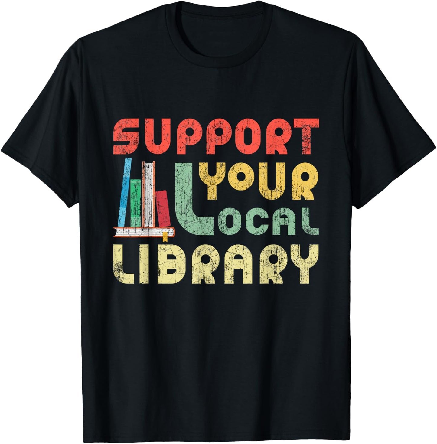 Support Your Local Library Book Readers Lovers T-Shirt - T-Shirt | Black