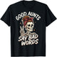 Good Aunts Say Bad Words T-Shirt - T-Shirt | Black
