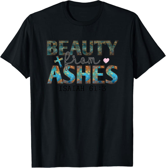 Beauty From Ashes Isaiah 61:3 Faith Message T-Shirt - T-Shirt | Black