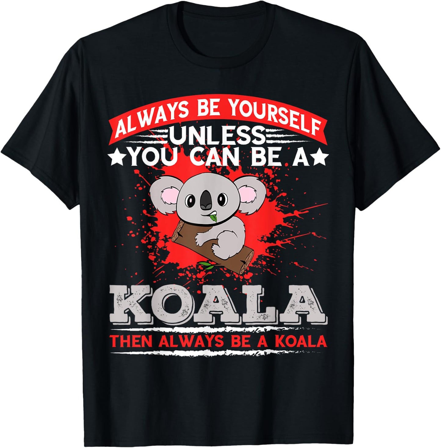 Always Be Yourself Unless You Can Be A Koala T-Shirt - T-Shirt | Black