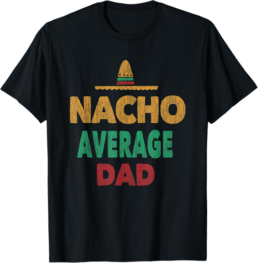 Funny Mexican Nacho Average Dad Fathers Day T-Shirt - T-Shirt | Black