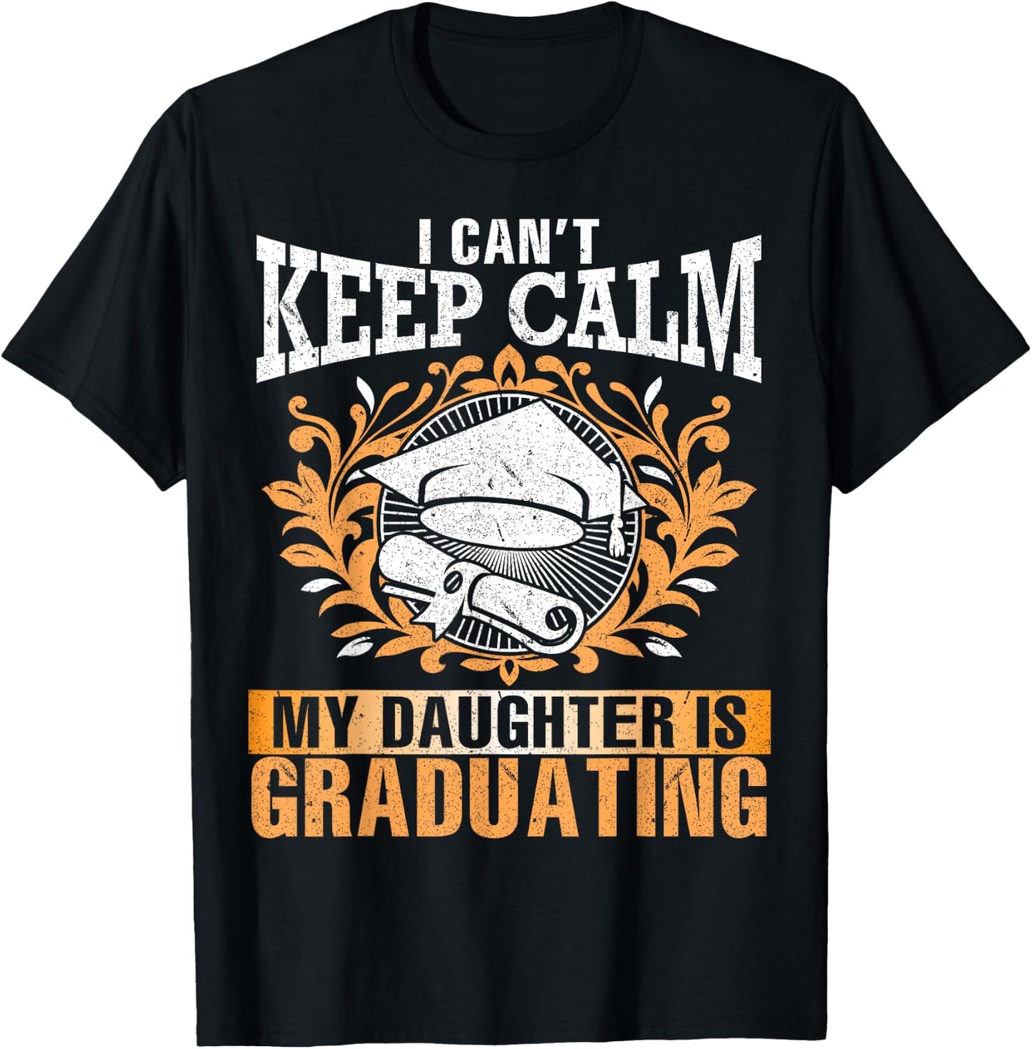 I Can't Keep Calm My Daughter Is Graduating Senior Dad Mom T-Shirt - T-Shirt | Black