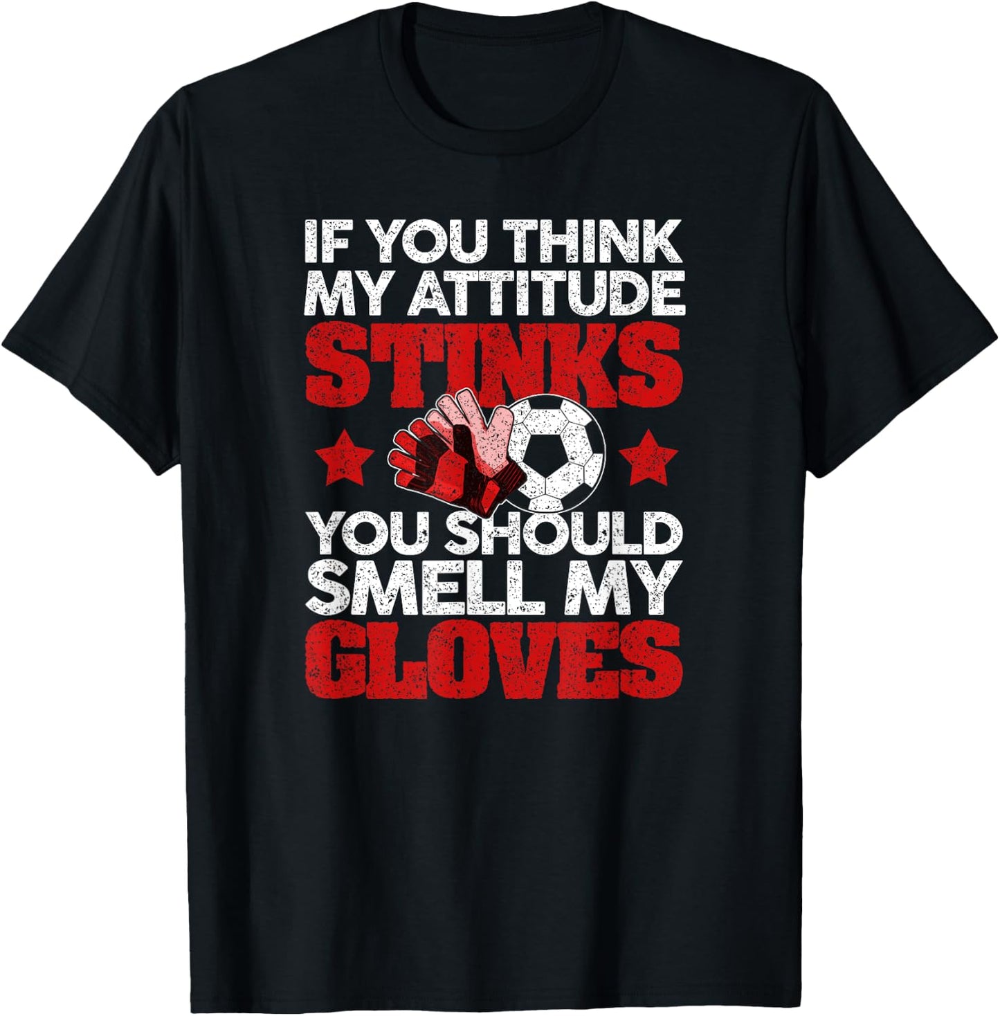 Funny Soccer Gloves Smell My Gloves Attitude Football T-Shirt - T-Shirt | Black
