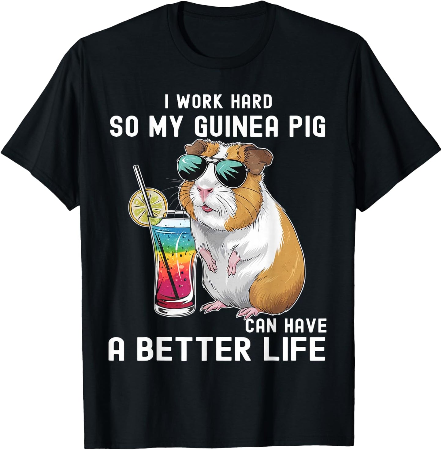 I Work Hard So My Guinea Pig Can Have A Better Life Lovers T-Shirt - T-Shirt | Black