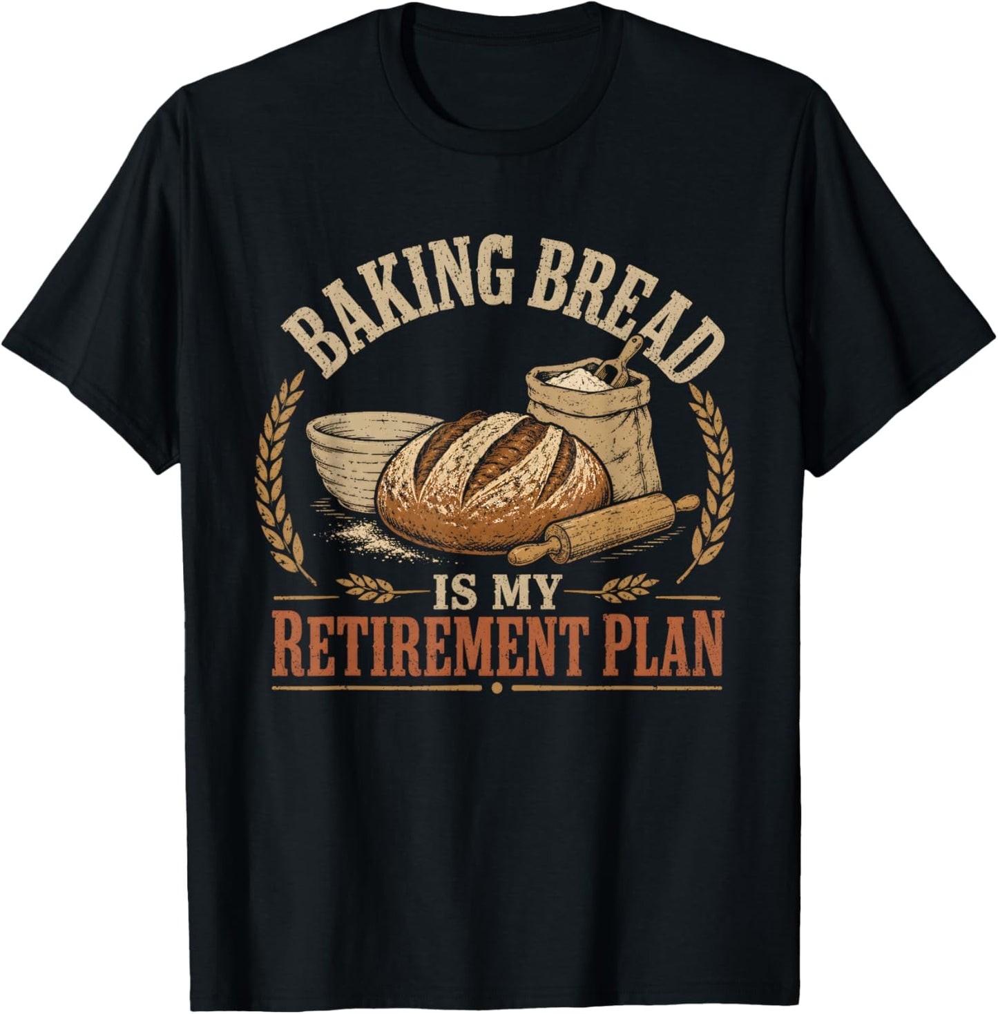 Baking Bread is My Retirement Plan T-Shirt - T-Shirt | Black