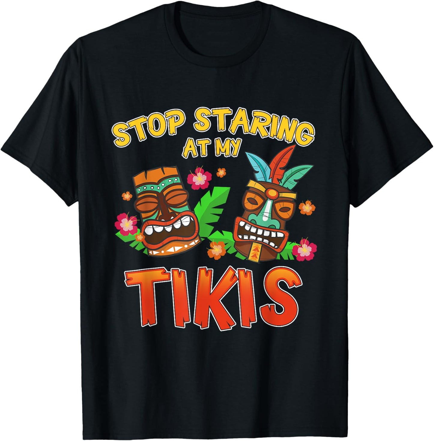 Stop Staring at My Tikis Funny Hawaiian Aloha Summer T-Shirt - T-Shirt | Black