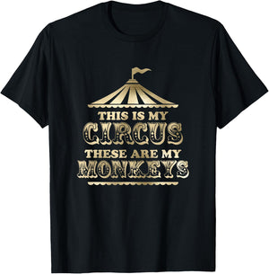 This is My Circus and These Are My Monkeys Fancy T-Shirt - T-Shirt | Black