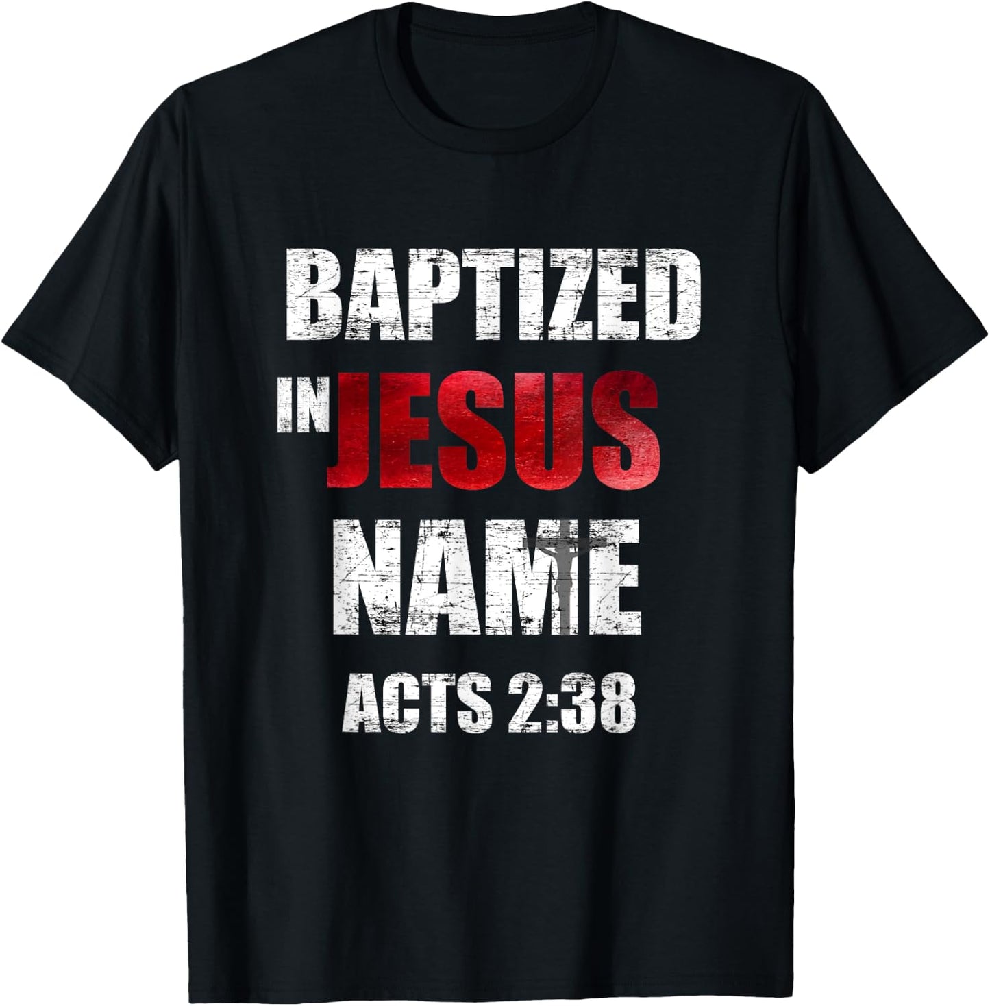 Baptized In Jesus Name Acts 2:38 Baptism Jesus Only T-Shirt - T-Shirt | Black