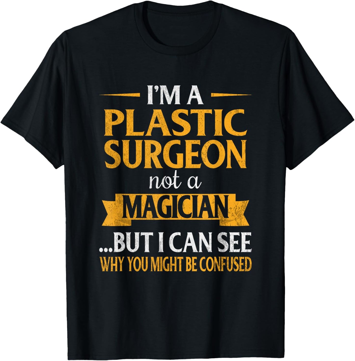 I'm a Plastic Surgeon Not A Magician Funny Surgery T-Shirt - T-Shirt | Black